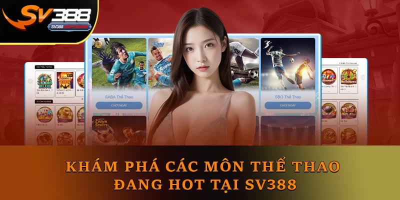 Khám phá các môn thể thao đang hot tại SV388