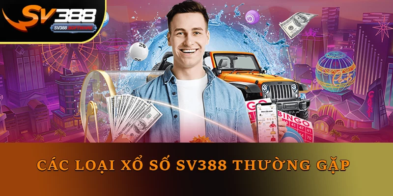 Các loại xổ số SV388 thường gặp Các loại xổ số SV388 thường gặp