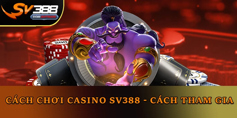 Cách Chơi Casino Sv388 - Cách tham gia Cách Chơi Casino Sv388 - Cách tham gia