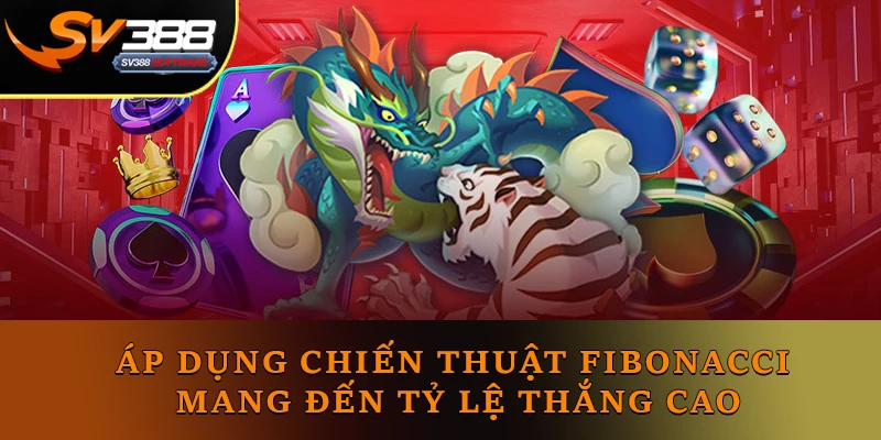Áp dụng chiến thuật Fibonacci mang đến tỷ lệ thắng cao Áp dụng chiến thuật Fibonacci mang đến tỷ lệ thắng cao