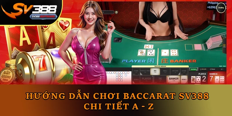 Hướng Dẫn Chơi Baccarat Sv388 chi tiết a - z