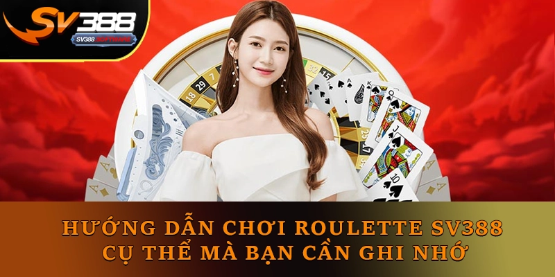 Hướng dẫn chơi Roulette SV388 cụ thể mà bạn cần ghi nhớ Hướng dẫn chơi Roulette SV388 cụ thể mà bạn cần ghi nhớ
