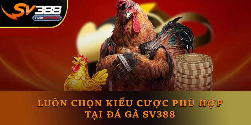 Luôn chọn kiểu cược phù hợp nhất với mình Luôn chọn kiểu cược phù hợp nhất với mình