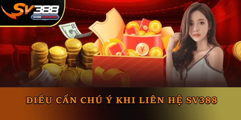 Điều cần chú ý khi Liên Hệ Sv388