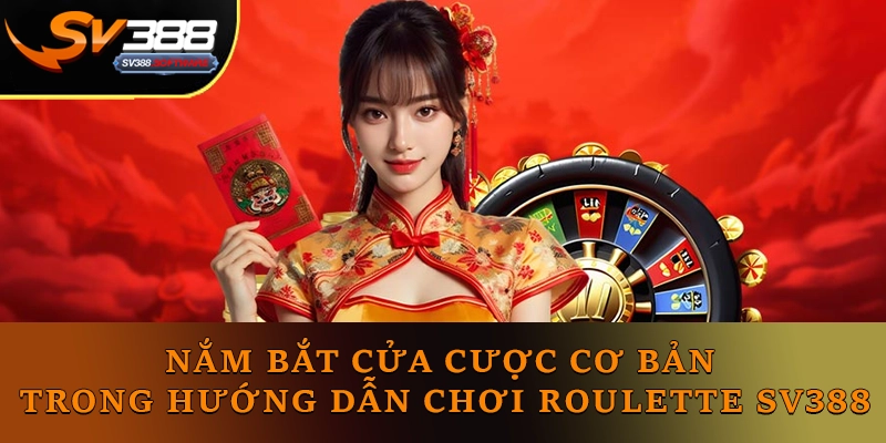 Hãy nắm bắt những cửa cược cơ bản trong hướng dẫn chơi Roulette SV388 Hãy nắm bắt những cửa cược cơ bản trong hướng dẫn chơi Roulette SV388