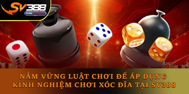 Nắm vững luật chơi để áp dụng kinh nghiệm chơi Xóc Đĩa tại SV388 Nắm vững luật chơi để áp dụng kinh nghiệm chơi Xóc Đĩa tại SV388