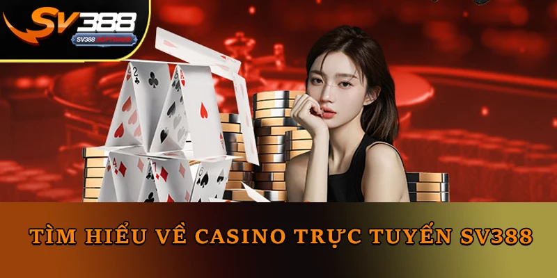 Tìm hiểu về Casino trực tuyến Sv388 Tìm hiểu về Casino trực tuyến Sv388