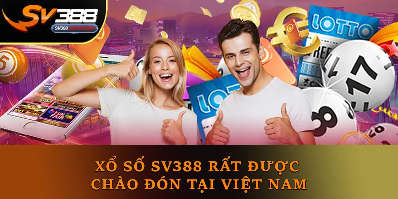 Xổ số SV388 rất được chào đón tại Việt Nam