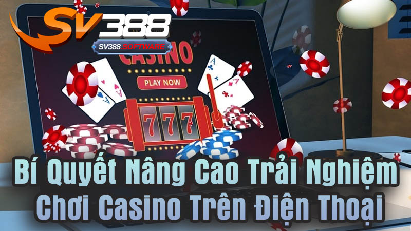 Bí Quyết Nâng Cao Trải Nghiệm Chơi Casino Trên Điện Thoại Cùng Sv388 Bí Quyết Nâng Cao Trải Nghiệm Chơi Casino Trên Điện Thoại Cùng Sv388