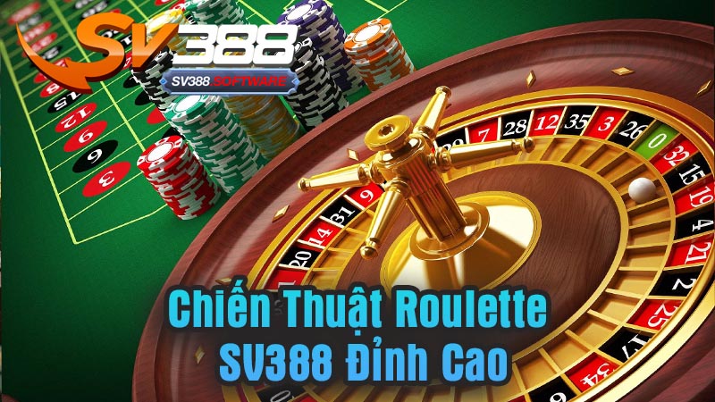 Chiến Thuật Roulette SV388 Đỉnh Cao Chiến Thuật Roulette SV388 Đỉnh Cao