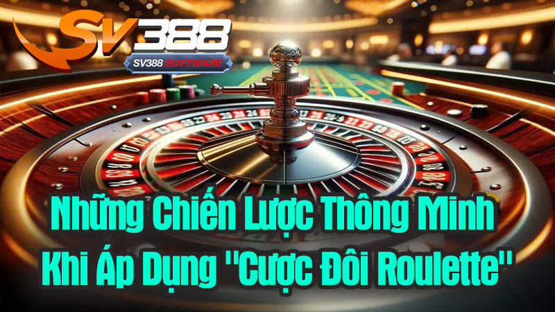 Những Chiến Lược Thông Minh Khi Áp Dụng "Cược Đôi Roulette" Những Chiến Lược Thông Minh Khi Áp Dụng "Cược Đôi Roulette"