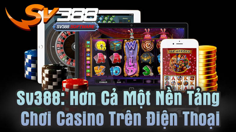Sv388: Hơn Cả Một Nền Tảng Chơi Casino Trên Điện Thoại Sv388: Hơn Cả Một Nền Tảng Chơi Casino Trên Điện Thoại
