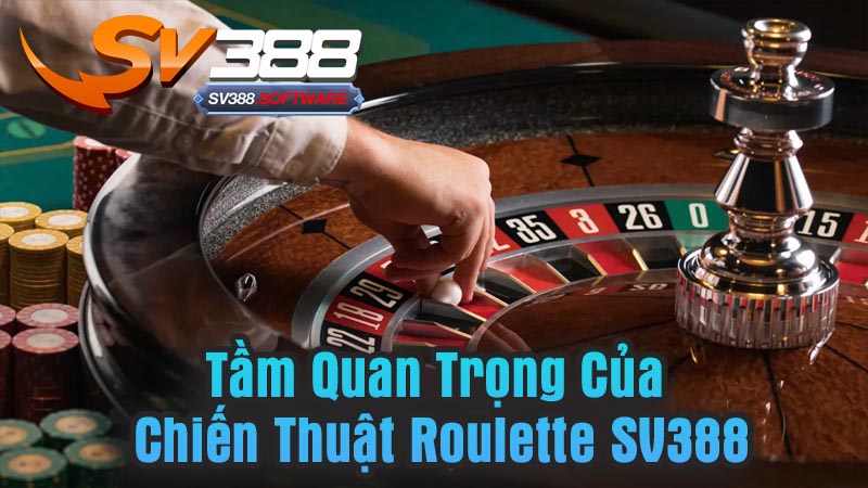 Tầm Quan Trọng Của Chiến Thuật Roulette SV388 Tầm Quan Trọng Của Chiến Thuật Roulette SV388